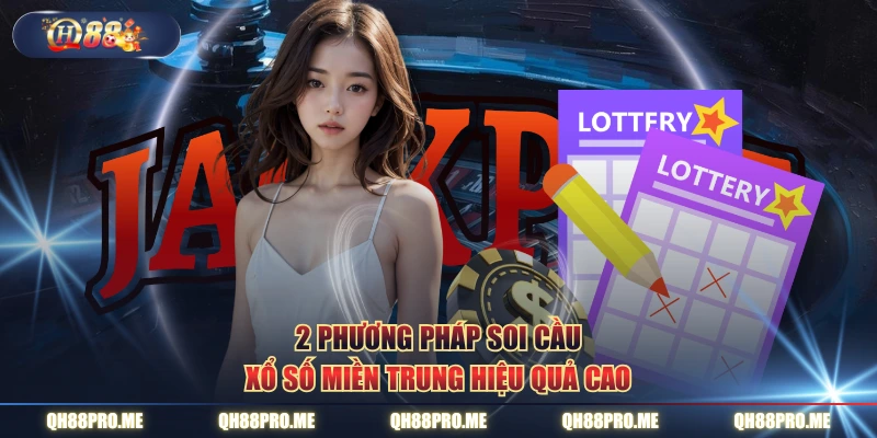 2 phương pháp soi cầu xổ số miền Trung hiệu quả cao