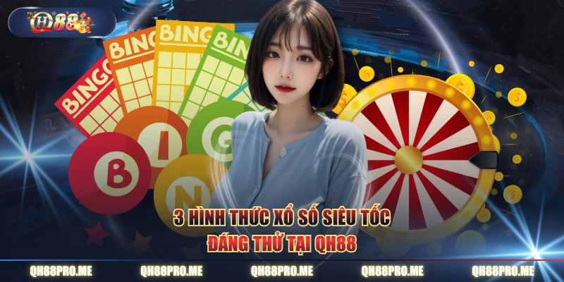3 hình thức xổ số siêu tốc đáng thử tại QH88