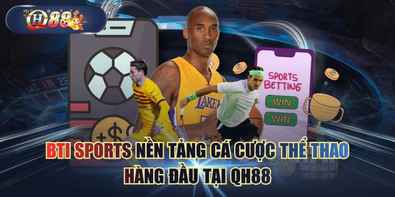 BTI Sports Nền Tảng Cá Cược Thể Thao Hàng Đầu Tại QH88