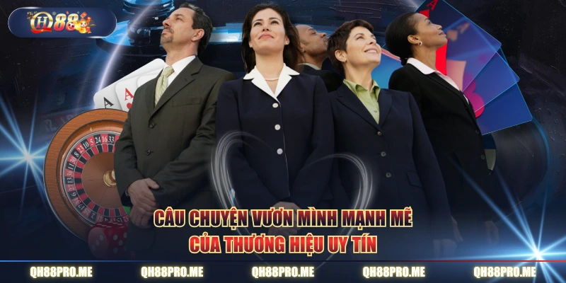 Câu chuyện vươn mình mạnh mẽ của thương hiệu uy tín