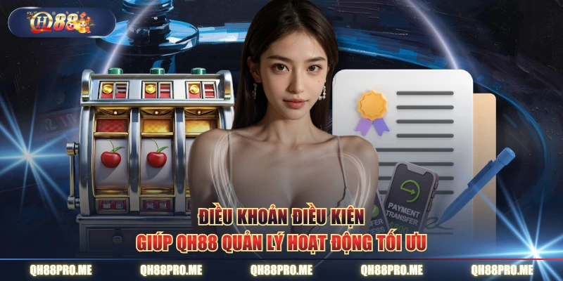 Điều khoản điều kiện giúp QH88 quản lý hoạt động tối ưu