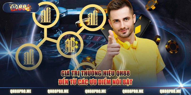Giá trị thương hiệu QH88 đến từ các ưu điểm nổi bật