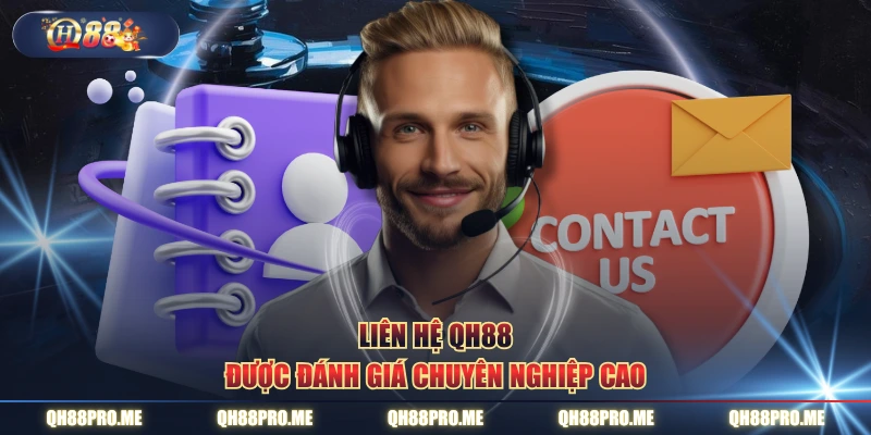 Liên hệ QH88 được đánh giá chuyên nghiệp cao