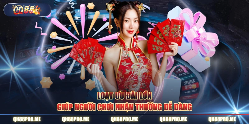 Loạt ưu đãi lớn giúp người chơi nhận thưởng dễ dàng