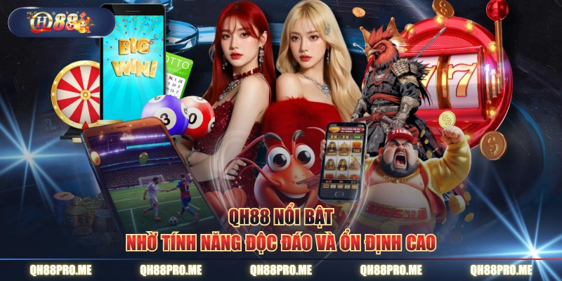 QH88 nổi bật nhờ tính năng độc đáo và ổn định cao