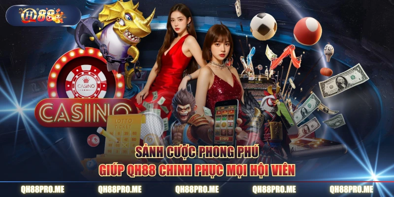 Sảnh cược phong phú giúp QH88 chinh phục mọi hội viên