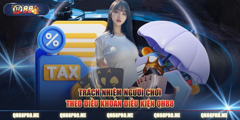 Trách nhiệm người chơi theo điều khoản điều kiện QH88