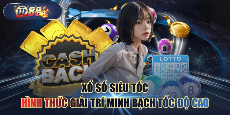 Xổ Số Siêu Tốc - Hình Thức Giải Trí Minh Bạch Tốc Độ Cao